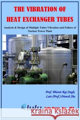 The Vibration of Heat Exchanger Tubes Prof Bharat Raj Singh Late (Prof ). Dinesh Jha 9781794791848