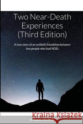 Two Near-Death Experiences (Third Edition): A true story of an unlikely friendship between two people who had NDEs E Martin 9781794792838 Lulu.com