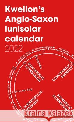 Kwellon's Anglo-Saxon lunisolar calendar 2022 Henry Wellington 9781794793422 Lulu.com