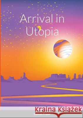 Arrival in Utopia Duncan Fraser 9781794794474