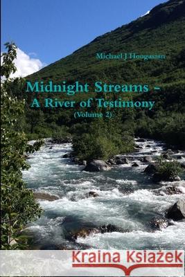 River of Testimony Volume 2 Michael J. Hoogasian 9781794794658 Lulu.com