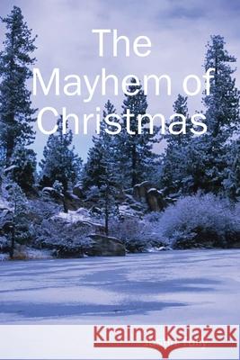 The Mayhem of Christmas Justin Tully 9781794796089 Lulu.com