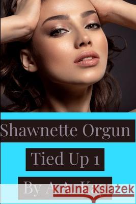 Shawnette Orgun Tied Up 1 A.A. Kay 9781794798175 Lulu.com