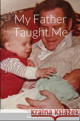 My Father Taught Me Sueann Wells 9781794801653 Lulu.com