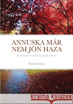 Annuska már nem jön haza Krisztina Braun 9781794801769 Lulu.com