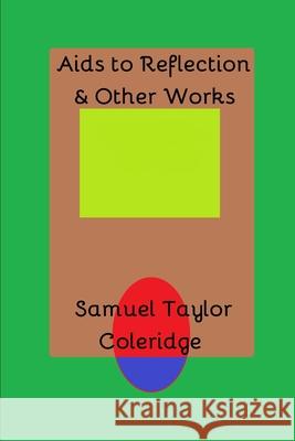 Aids to Reflection & Other Works Samuel Taylor Coleridge 9781794802650
