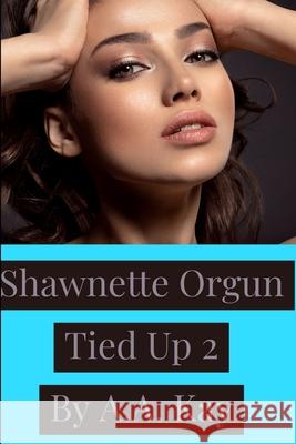 Shawnette Orgun Tied Up 2 A.A. Kay 9781794802957 Lulu.com