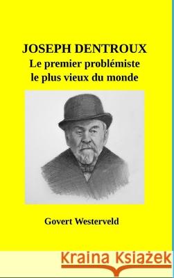 Joseph Dentroux, le premier problèmiste le plus vieux du monde Govert Westerveld 9781794804197 Lulu.com