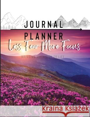 Less Fear More Focus Journal Planner: Bringing My Vision To Life Lori Polk 9781794804494 Lulu.com