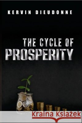 The Cycle of Prosperity Kervin Dieudonne 9781794806955