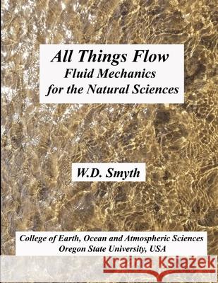 All Things Flow: Fluid Mechanics for the Natural Sciences William Smyth 9781794807525 Lulu.com