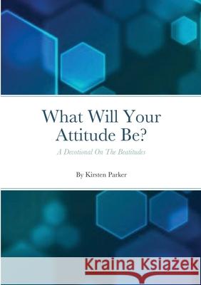 What Will Your Attitude Be? Kirsten Parker 9781794810655 Lulu.com