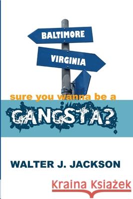 sure you wanna be a gangsta? Walter Jackson 9781794811119