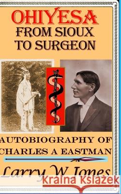 Ohiyesa - From Sioux To Surgeon Larry W Jones 9781794813953