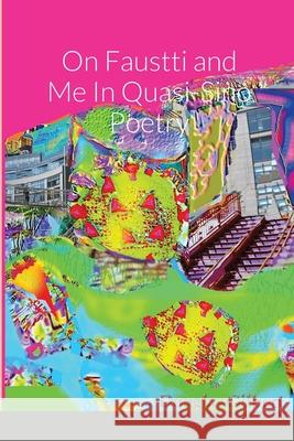 On Faustti and Me In Quasi-Sino Poetry Douglas Gilbert 9781794818705 Lulu.com