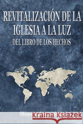 Revitalización de la Iglesia a la luz del libro de los Hechos Andrés E. Rincón 9781794821118