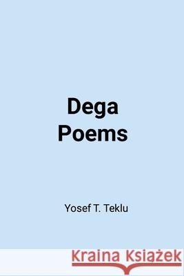 Dega Poems Yosef Teklu 9781794822337 Lulu.com
