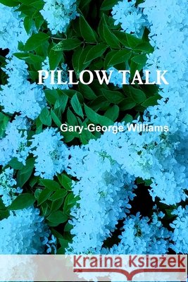 PILLOW TALK Gary-George Williams 9781794822511