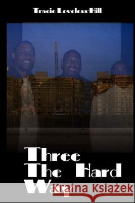 Three The Hard Way Tracie Loveless-Hill 9781794826113