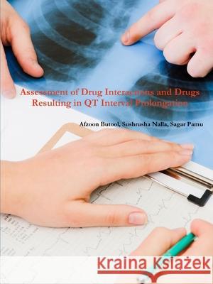 Assessment of Drug Interactions & Drugs Resulting in QT Interval Prolongation Afzoon Butool Sushrusha Nalla Sagar Pamu 9781794828933 Lulu.com