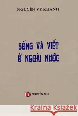 Song Va Viet O Ngoai Nuoc: Soft Cover Nguyen V 9781794830738 Lulu.com