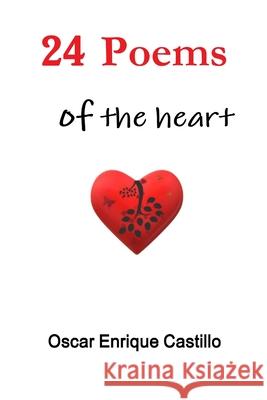 24 Poems of the heart Oscar Enrique Castillo 9781794831452