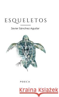 Esqueletos Javier Sánchez Aguilar 9781794831506 Lulu.com