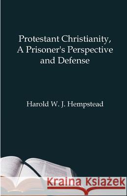 Protestant Christianity, A Prisoner's Perspective And Defense Harold Hempstead 9781794834354