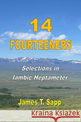 14 Fourteeners: Selections in Iambic Heptameter James T. Sapp 9781794836013 Lulu.com