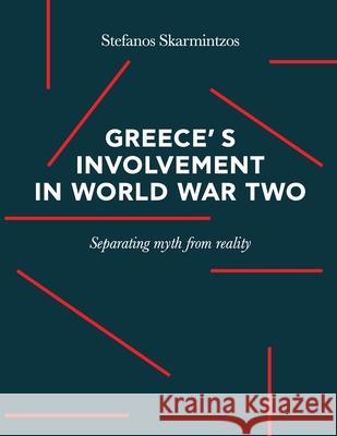 Greece's involvement in WWII: Separating myth from reality Stefanos Skarmintzos 9781794836600 Lulu.com