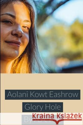 Aolani Kowt Eashrow Glory Hole A.A. Kay 9781794836969 Lulu.com