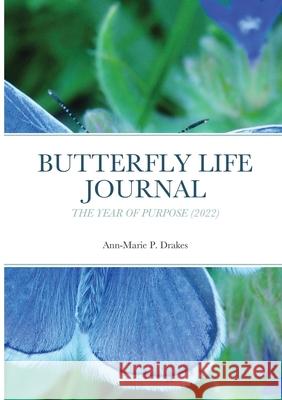 Butterfly Life Journal: The Year of Purpose Ann Marie Drakes 9781794837508 Lulu.com