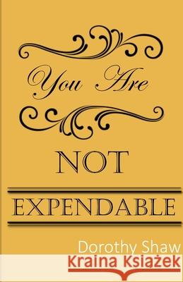 You Are Not Expendable Dorothy Shaw 9781794837799 Lulu.com