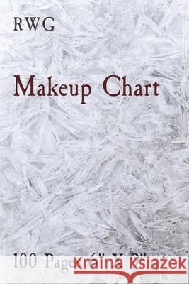 Makeup Chart: 100 Pages 6 X 9 Rwg 9781794838147 Rwg Publishing