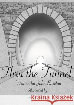 Thru the Tunnel John Barclay 9781794838758