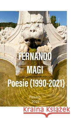 Poesie (1990 - 2021) Fernando Magi 9781794839243 Lulu.com