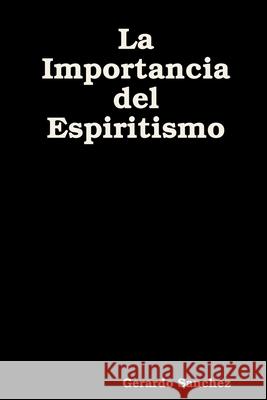 La Importancia del Espiritismo Gerardo Sanchez 9781794840034