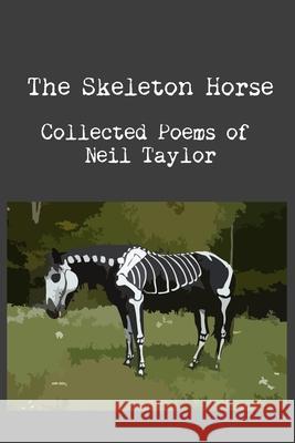 The Skeleton Horse Neil Taylor 9781794840997 Lulu.com
