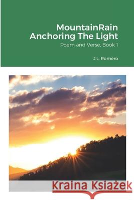 MountainRain Anchoring The Light: Poem and Verse, Book 1 Judy Romero 9781794841369 Lulu.com