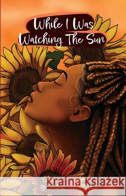 While I Was Watching The Sun Sharice Towles, Idalmi Rivera, David Nazario 9781794841642