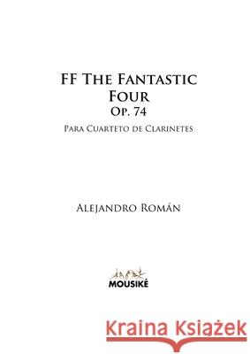 FF The Fantastic Four, Op. 74: para Cuarteto de Clarinetes Alejandro Román 9781794842083 Lulu.com