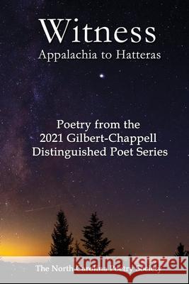 Witness 2021 - Poems from the NC Poetry Society's Gilbert-Chappell Distinguished Poet Series Kelly Jones 9781794843523