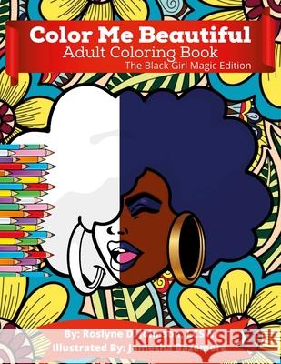 Color Me Beautiful Adult Coloring Book: The Black Girl Magic Edition Roslyne Johnson, Jamesha Bazemore 9781794845633 Lulu.com