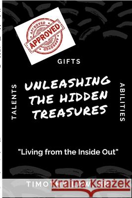 Unleashing The Hidden Treasures: Living from the Inside Out Timothy Law 9781794847149