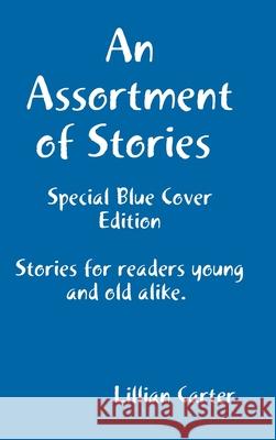 An Assortment of Stories (Special Blue Cover Edition) Lillian Carter 9781794847606