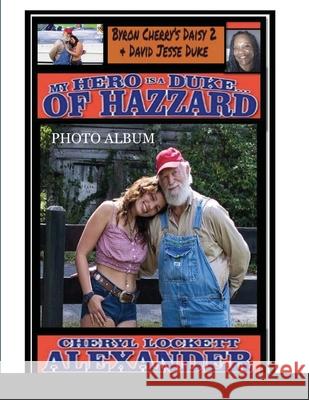 My Hero Is a Duke...of Hazzard: David Jesse Duke and Daisy 2 Edition Cheryl Lockett Alexander 9781794847866