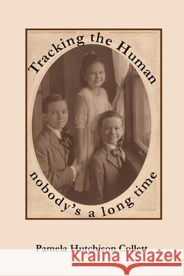 Tracking the Human:  nobody's a long time Pamela Collett 9781794849969