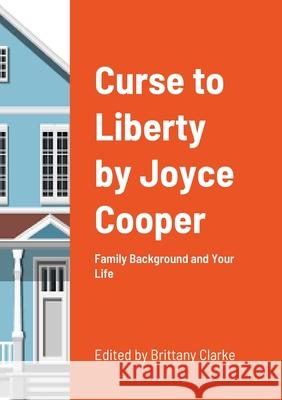 Curse to Liberty: Family Background and Your Life Brittany Clarke 9781794853904