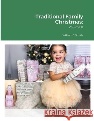 Traditional Family Christmas: Volume 8 William J. Smith 9781794855397 Lulu.com