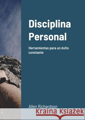 Disciplina Personal: Herramientas para un ?xito constante Allen Richardson 9781794856967
